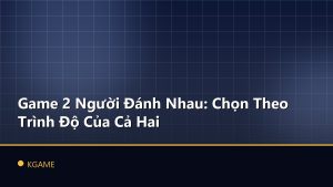 Game 2 Người Đánh Nhau: Chọn Theo Trình Độ Của Cả Hai