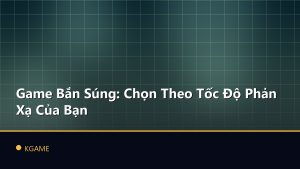 Game Bắn Súng: Chọn Theo Tốc Độ Phản Xạ Của Bạn