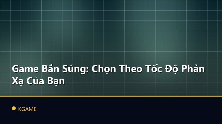 Game Bắn Súng: Chọn Theo Tốc Độ Phản Xạ Của Bạn