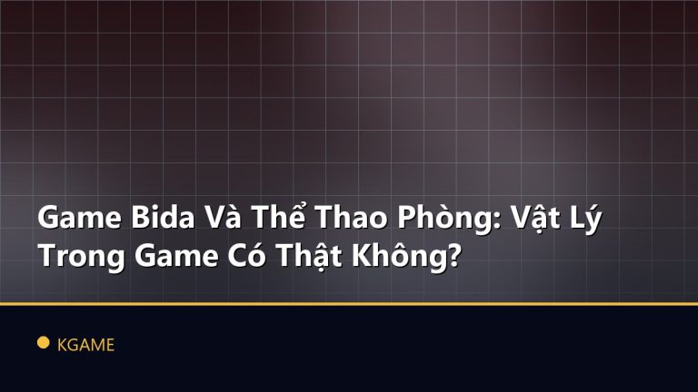 Game Bida Và Thể Thao Phòng: Vật Lý Trong Game Có Thật Không?