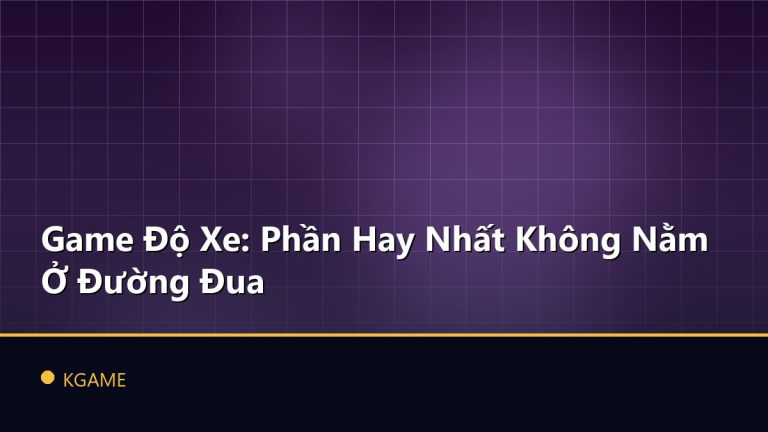 Game Độ Xe: Phần Hay Nhất Không Nằm Ở Đường Đua