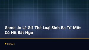 Game .io Là Gì? Thể Loại Sinh Ra Từ Một Cú Hit Bất Ngờ