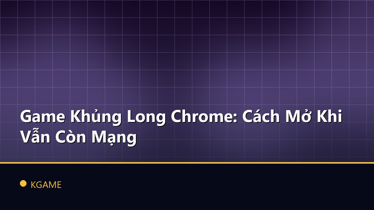 Game Khủng Long Chrome: Cách Mở Khi Vẫn Còn Mạng