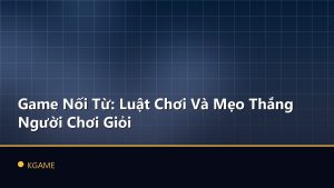 Game Nối Từ: Luật Chơi Và Mẹo Thắng Người Chơi Giỏi