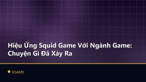 Hiệu Ứng Squid Game Với Ngành Game: Chuyện Gì Đã Xảy Ra