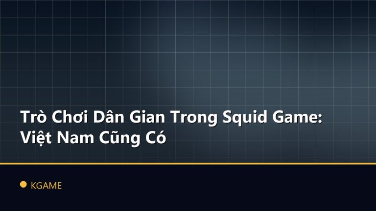 Trò Chơi Dân Gian Trong Squid Game: Việt Nam Cũng Có
