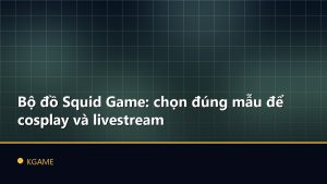 Bộ đồ Squid Game: chọn đúng mẫu để cosplay và livestream