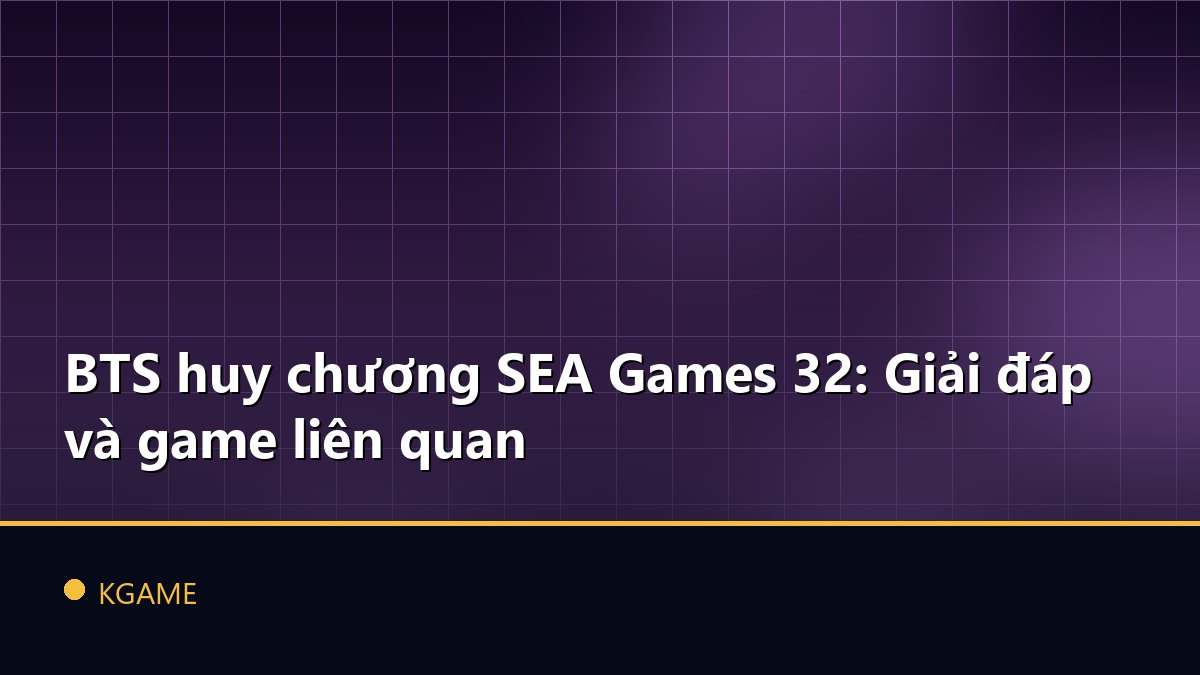 BTS huy chương SEA Games 32: Giải đáp và game liên quan