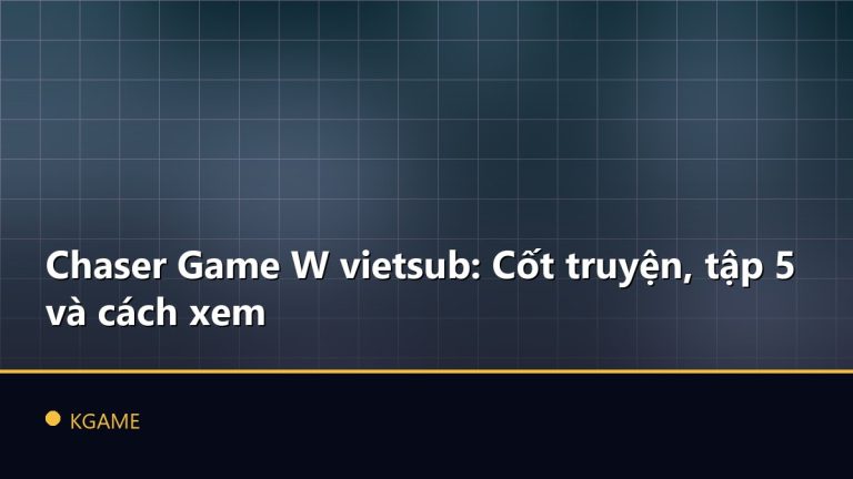 Chaser Game W vietsub: Cốt truyện, tập 5 và cách xem