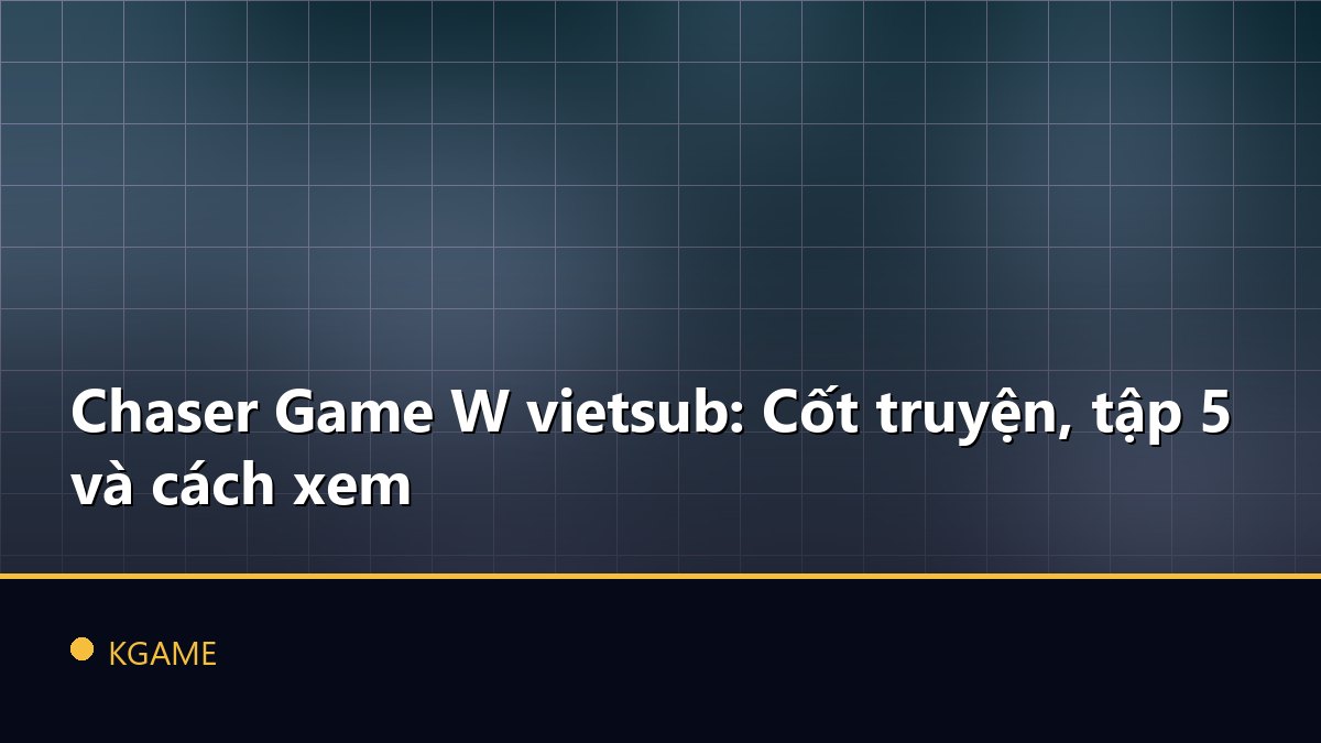 Chaser Game W vietsub: Cốt truyện, tập 5 và cách xem