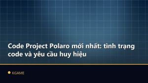 Code Project Polaro mới nhất: tình trạng code và yêu cầu huy hiệu