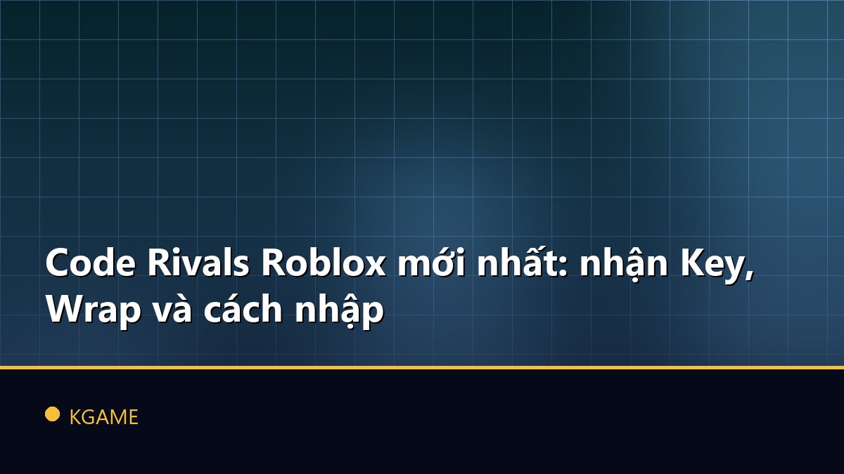 Code Rivals Roblox mới nhất: nhận Key, Wrap và cách nhập