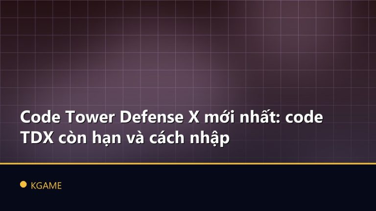 Code Tower Defense X mới nhất: code TDX còn hạn và cách nhập