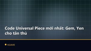 Code Universal Piece mới nhất: Gem, Yen cho tân thủ