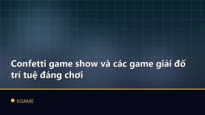 Confetti game show và các game giải đố trí tuệ đáng chơi