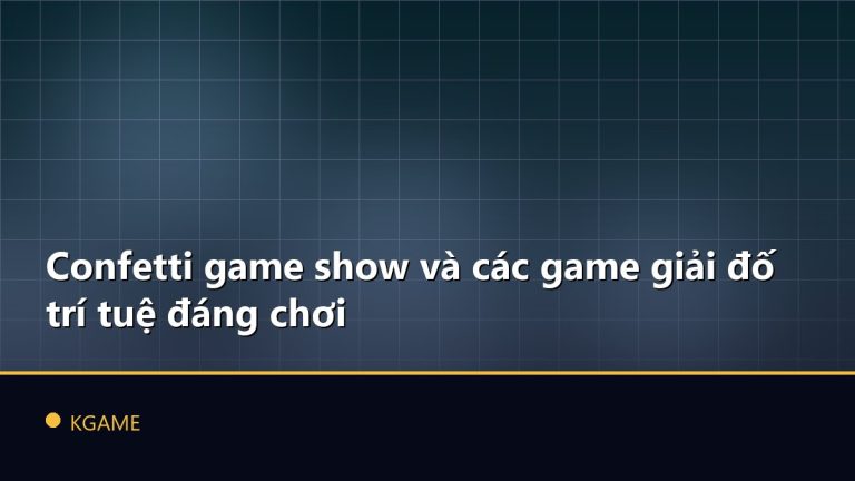 Confetti game show và các game giải đố trí tuệ đáng chơi