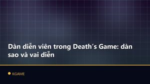 Dàn diễn viên trong Death’s Game: dàn sao và vai diễn