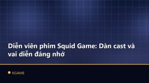 Diễn viên phim Squid Game: Dàn cast và vai diễn đáng nhớ