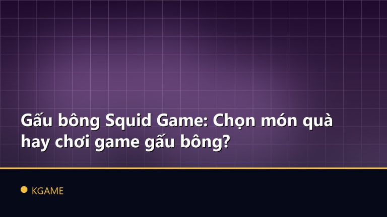 Gấu bông Squid Game: Chọn món quà hay chơi game gấu bông?