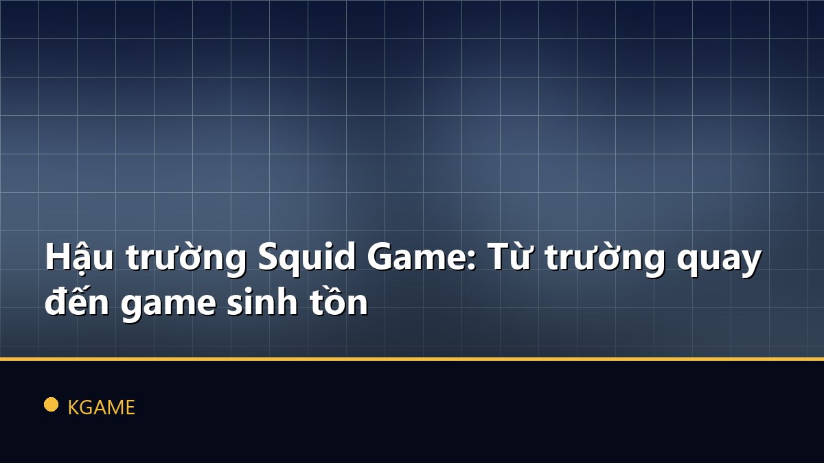 Hậu trường Squid Game: Từ trường quay đến game sinh tồn
