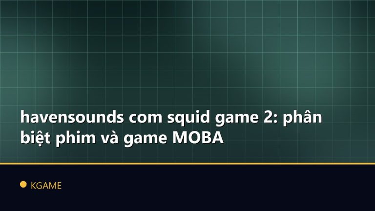 havensounds com squid game 2: phân biệt phim và game MOBA