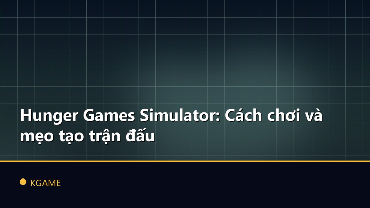 Hunger Games Simulator: Cách chơi và mẹo tạo trận đấu