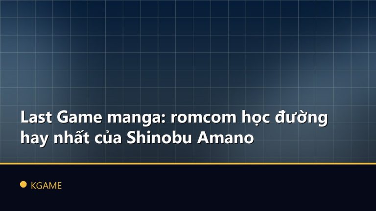 Last Game manga: romcom học đường hay nhất của Shinobu Amano