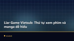 Liar Game Vietsub: Thứ tự xem phim và manga dễ hiểu