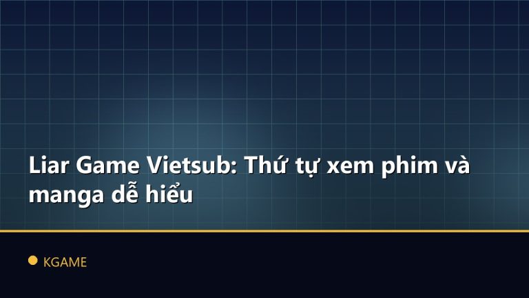 Liar Game Vietsub: Thứ tự xem phim và manga dễ hiểu