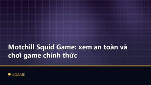 Motchill Squid Game: xem an toàn và chơi game chính thức