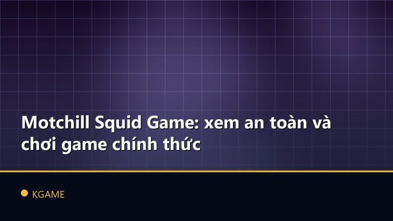 Motchill Squid Game: xem an toàn và chơi game chính thức