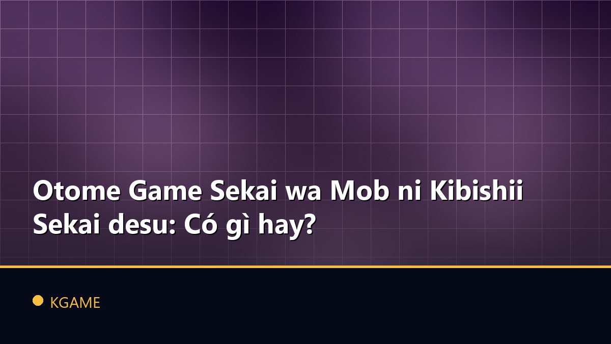 Otome Game Sekai wa Mob ni Kibishii Sekai desu: Có gì hay?
