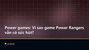 Power games: Vì sao game Power Rangers vẫn có sức hút?