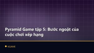 Pyramid Game tập 5: Bước ngoặt của cuộc chơi xếp hạng