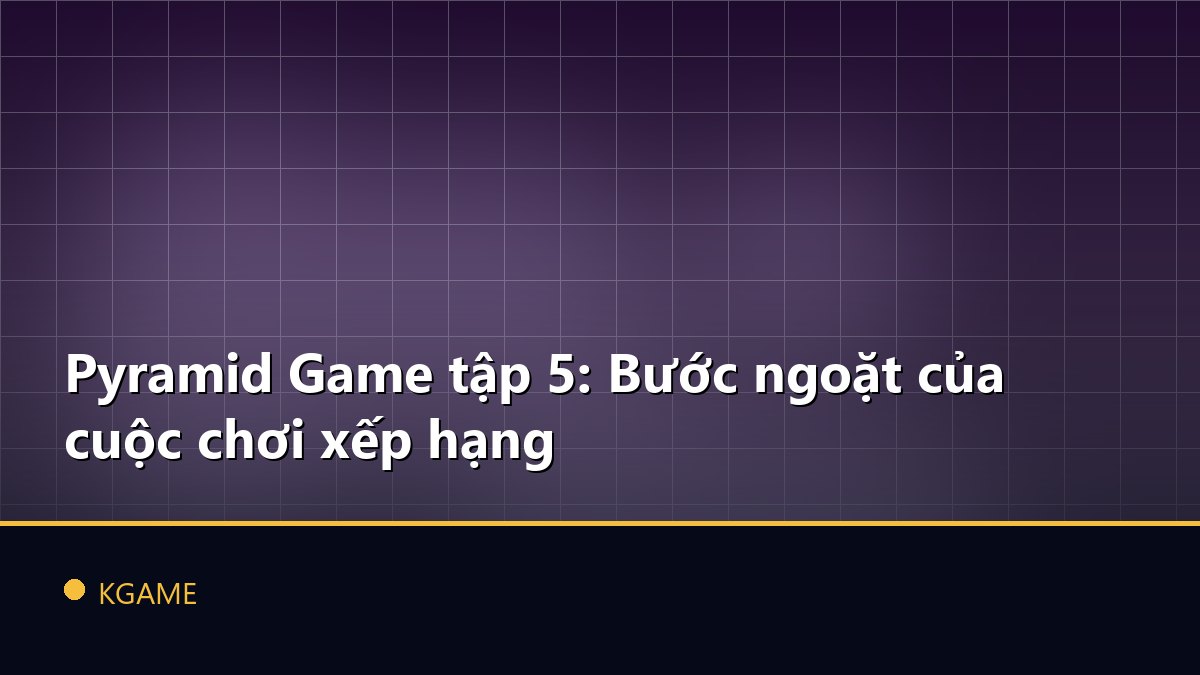 Pyramid Game tập 5: Bước ngoặt của cuộc chơi xếp hạng