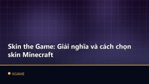 Skin the Game: Giải nghĩa và cách chọn skin Minecraft