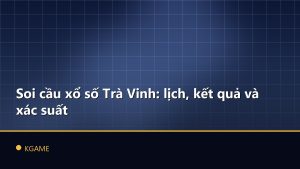 Soi cầu xổ số Trà Vinh: lịch, kết quả và xác suất