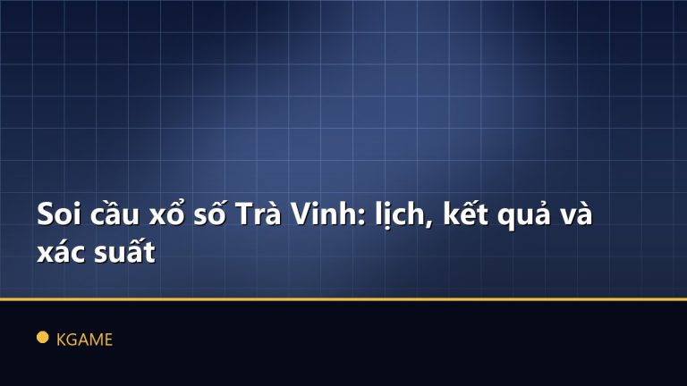 Soi cầu xổ số Trà Vinh: lịch, kết quả và xác suất