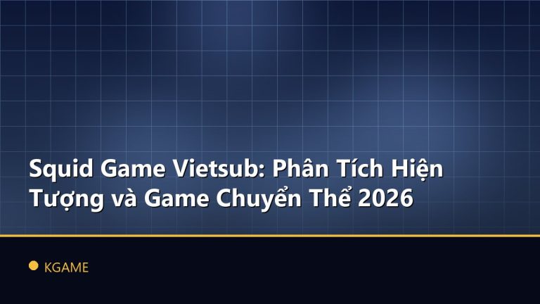 Squid Game Vietsub: Phân Tích Hiện Tượng và Game Chuyển Thể 2026