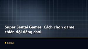 Super Sentai Games: Cách chọn game chiến đội đáng chơi