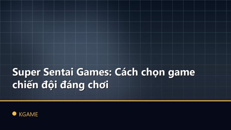 Super Sentai Games: Cách chọn game chiến đội đáng chơi